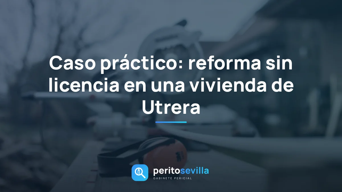 Caso práctico: reforma sin licencia en una vivienda de Utrera