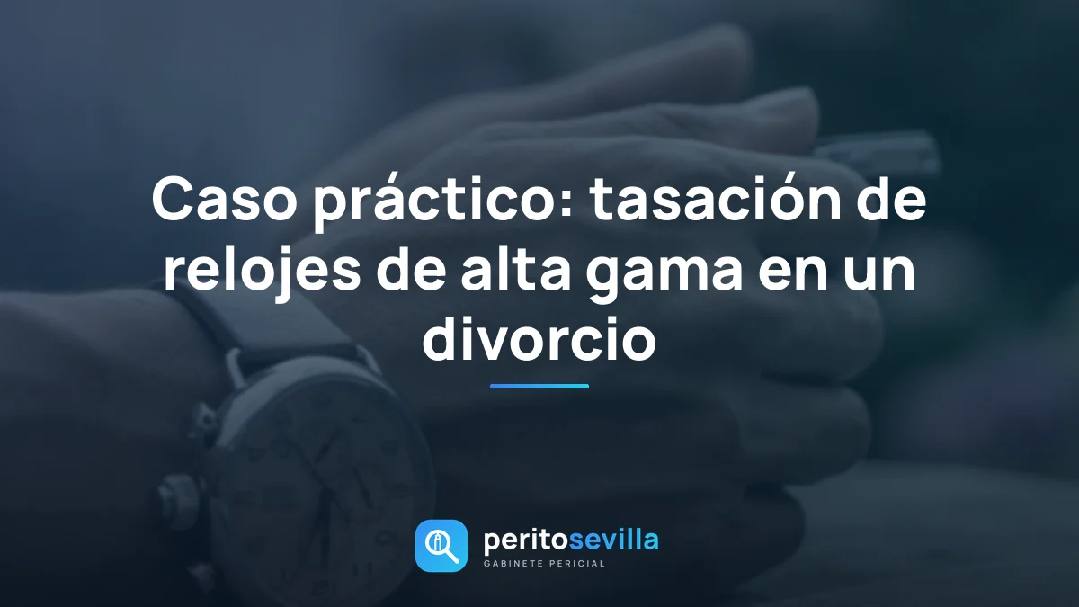 Caso práctico: tasación de relojes de alta gama en un divorcio