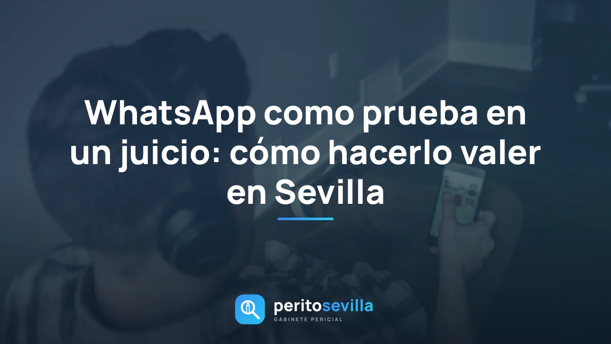 WhatsApp como prueba en un juicio: cómo hacerlo valer en Sevilla