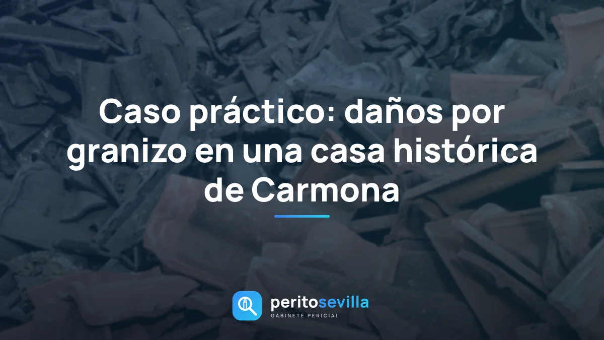 Caso práctico: daños por granizo en una casa histórica de Carmona