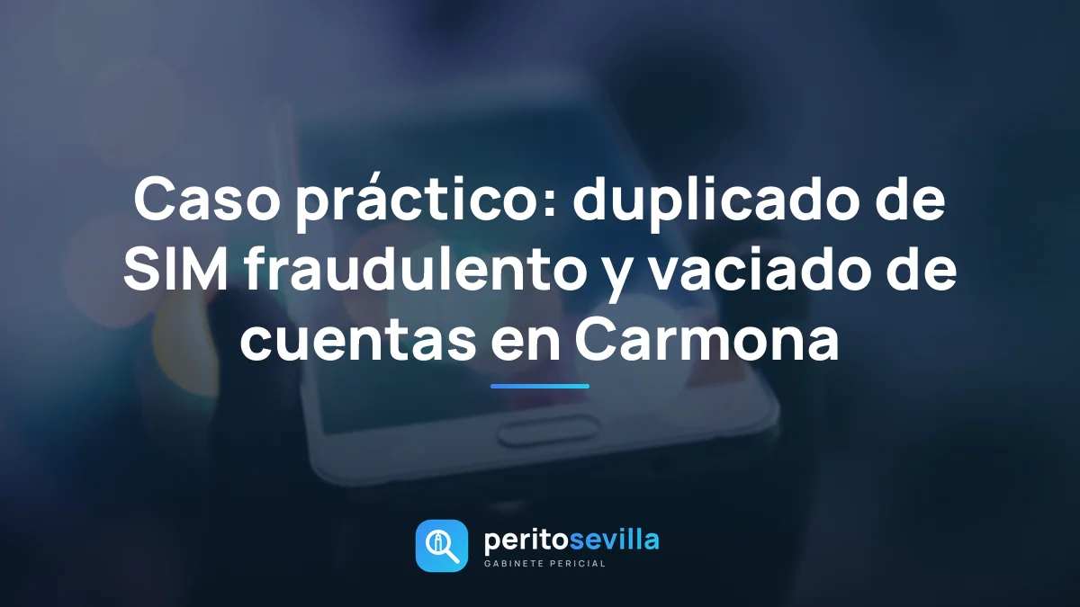 Caso práctico: duplicado de SIM fraudulento y vaciado de cuentas en Carmona