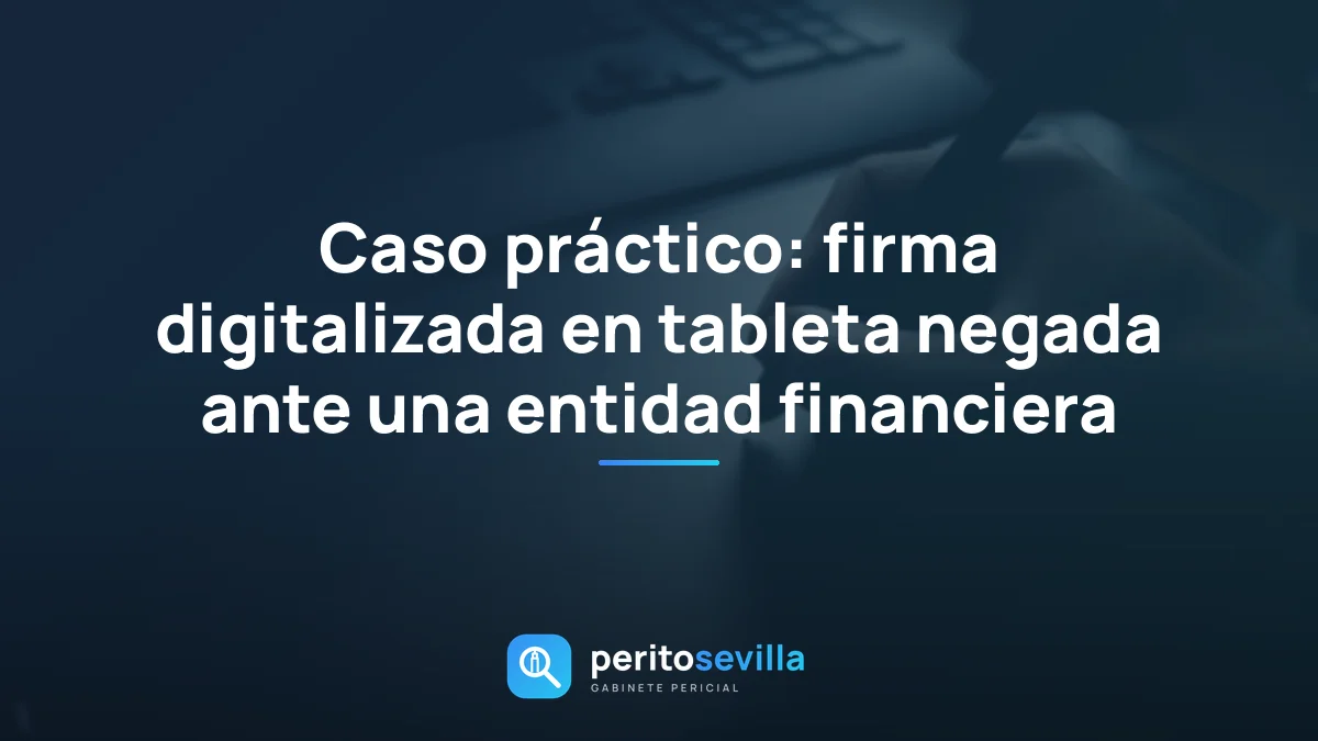 Caso práctico: firma digitalizada en tableta negada ante una entidad financiera