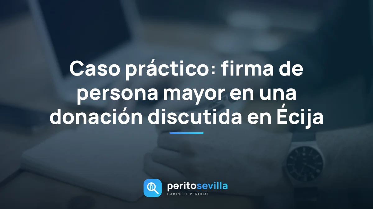 Caso práctico: firma de persona mayor en una donación discutida en Écija
